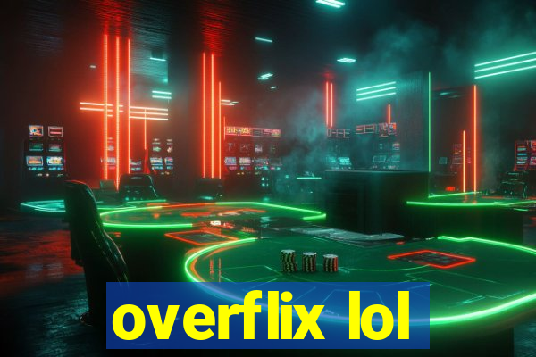 overflix lol